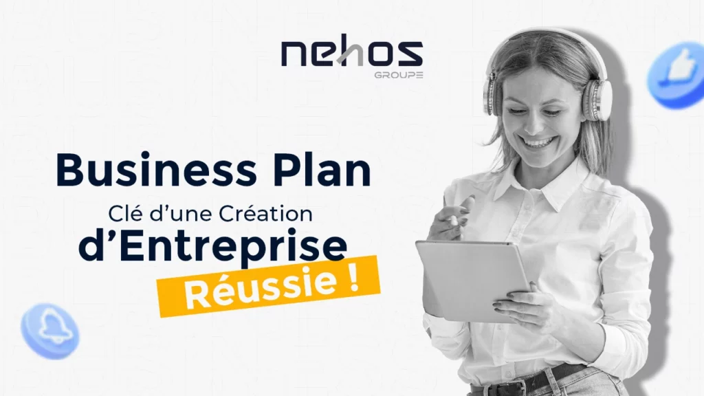 Comment rédiger un business plan efficace pour la création de son entreprise ?